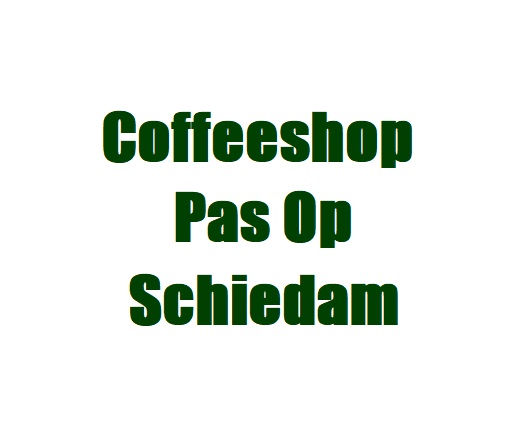 Coffeeshop Pas Op Schiedam